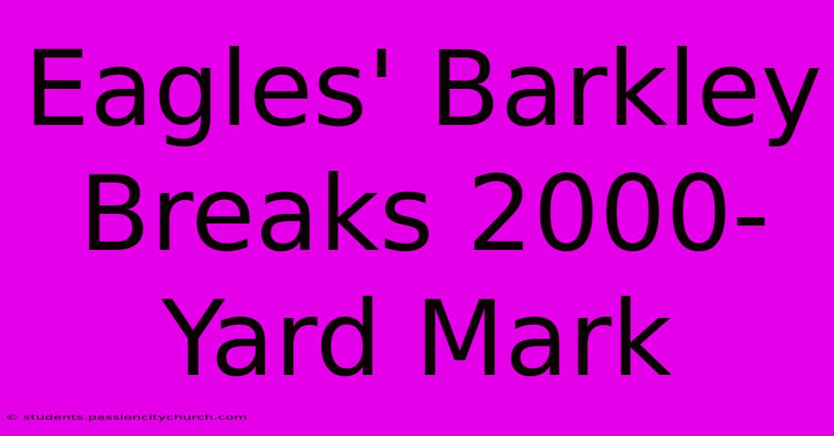 Eagles' Barkley Breaks 2000-Yard Mark