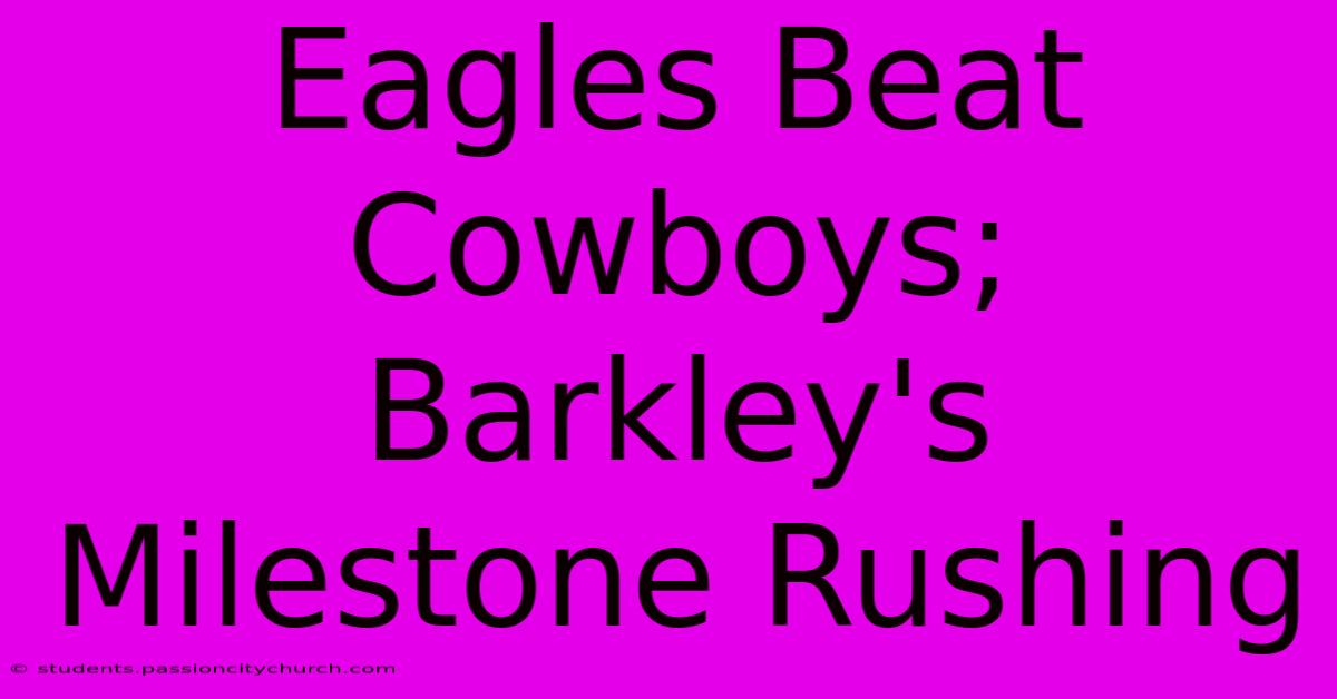 Eagles Beat Cowboys; Barkley's Milestone Rushing