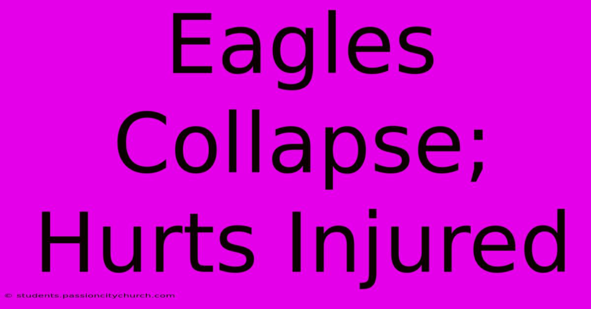 Eagles Collapse; Hurts Injured