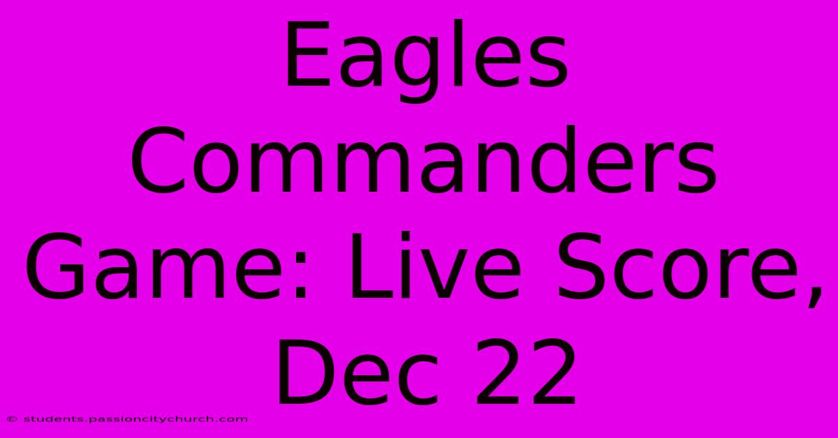 Eagles Commanders Game: Live Score, Dec 22