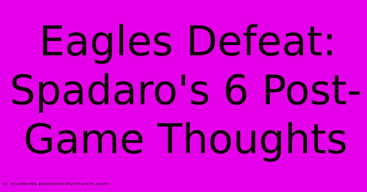 Eagles Defeat: Spadaro's 6 Post-Game Thoughts