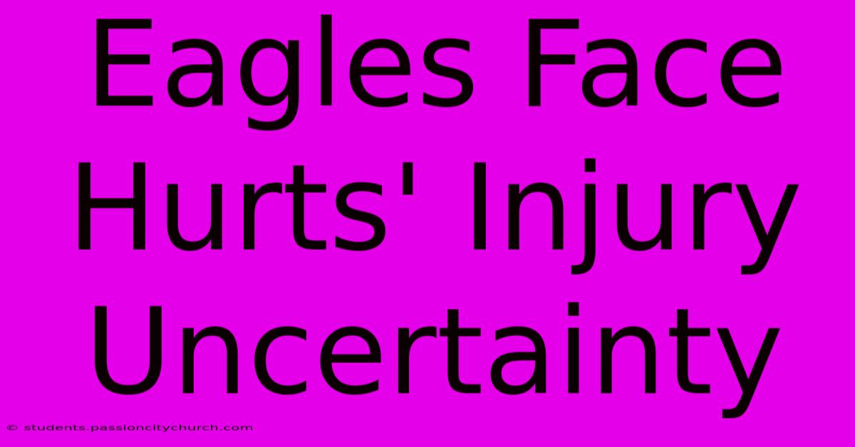 Eagles Face Hurts' Injury Uncertainty