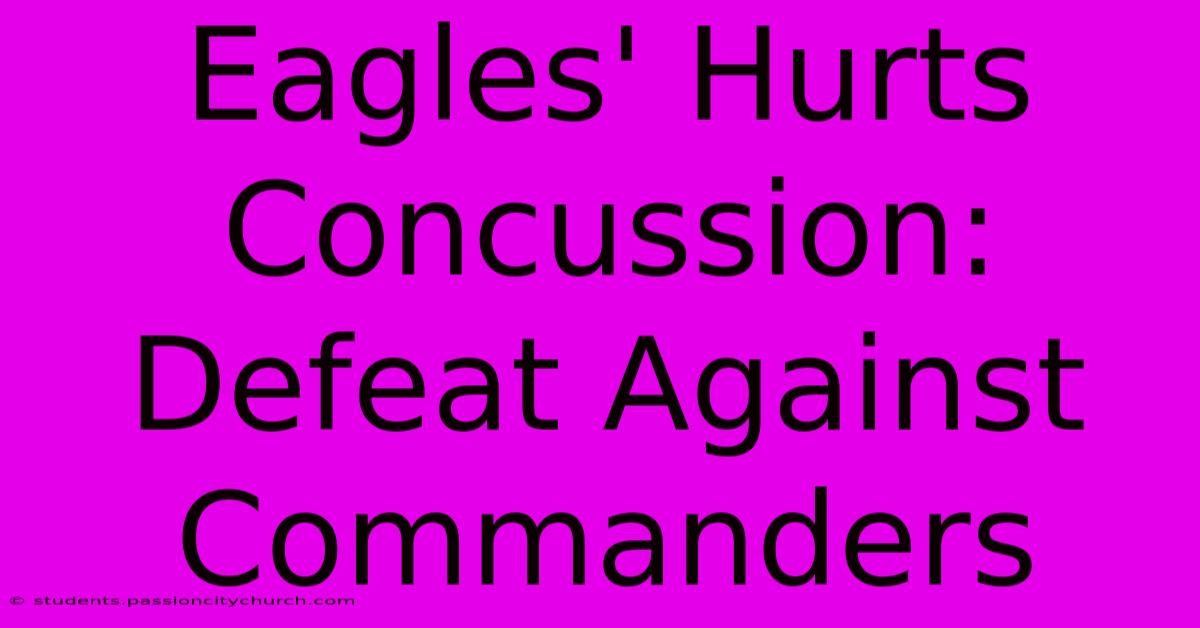 Eagles' Hurts Concussion: Defeat Against Commanders