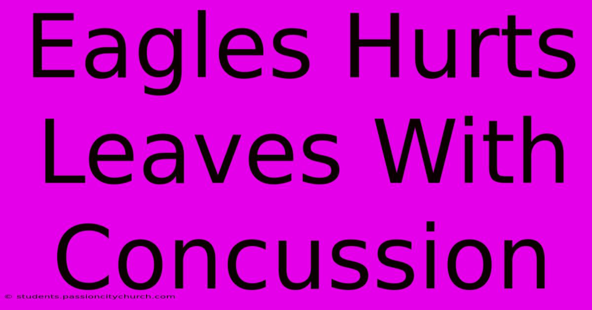 Eagles Hurts Leaves With Concussion