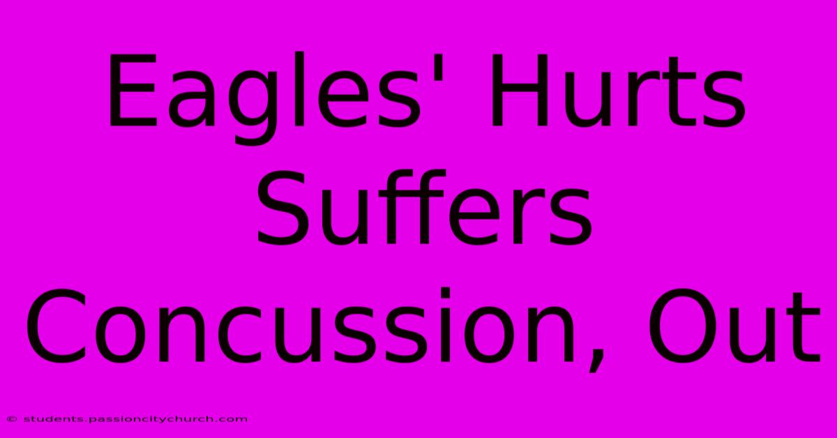 Eagles' Hurts Suffers Concussion, Out