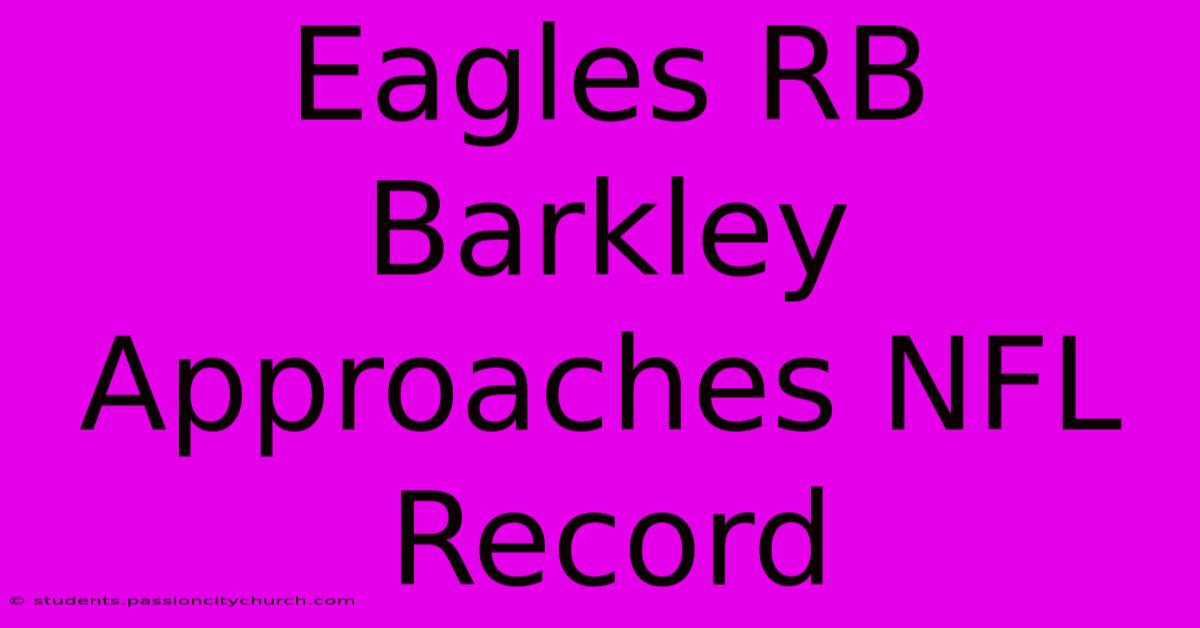 Eagles RB Barkley Approaches NFL Record