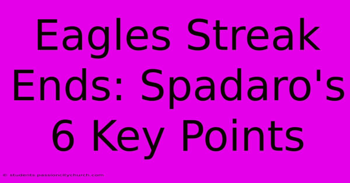 Eagles Streak Ends: Spadaro's 6 Key Points