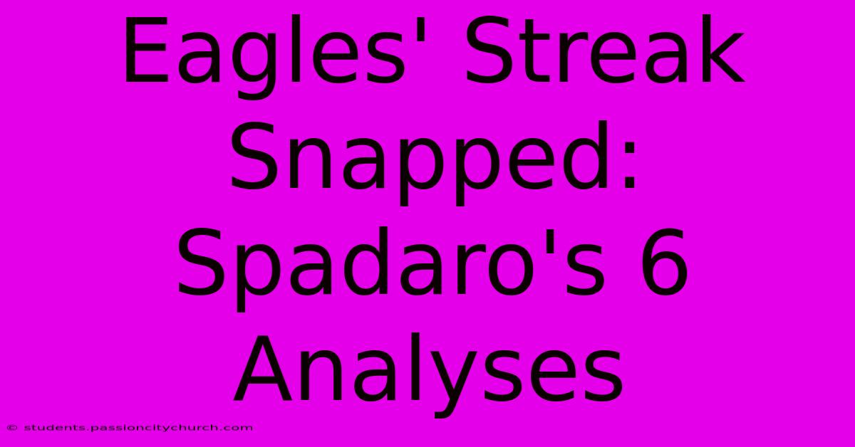 Eagles' Streak Snapped: Spadaro's 6 Analyses