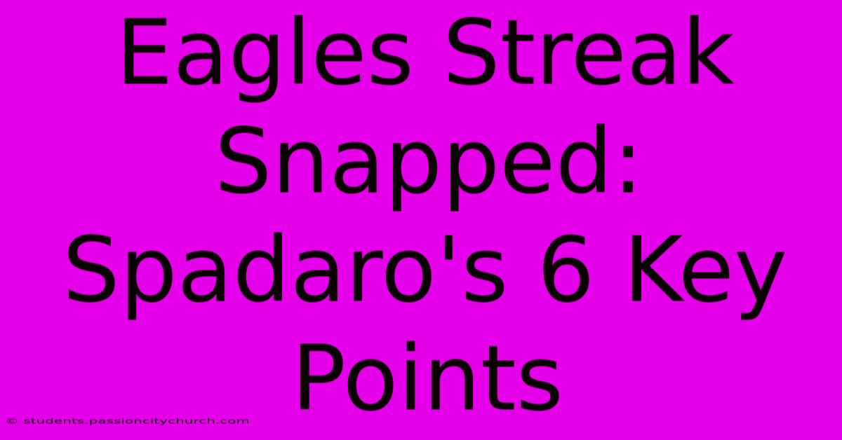 Eagles Streak Snapped: Spadaro's 6 Key Points