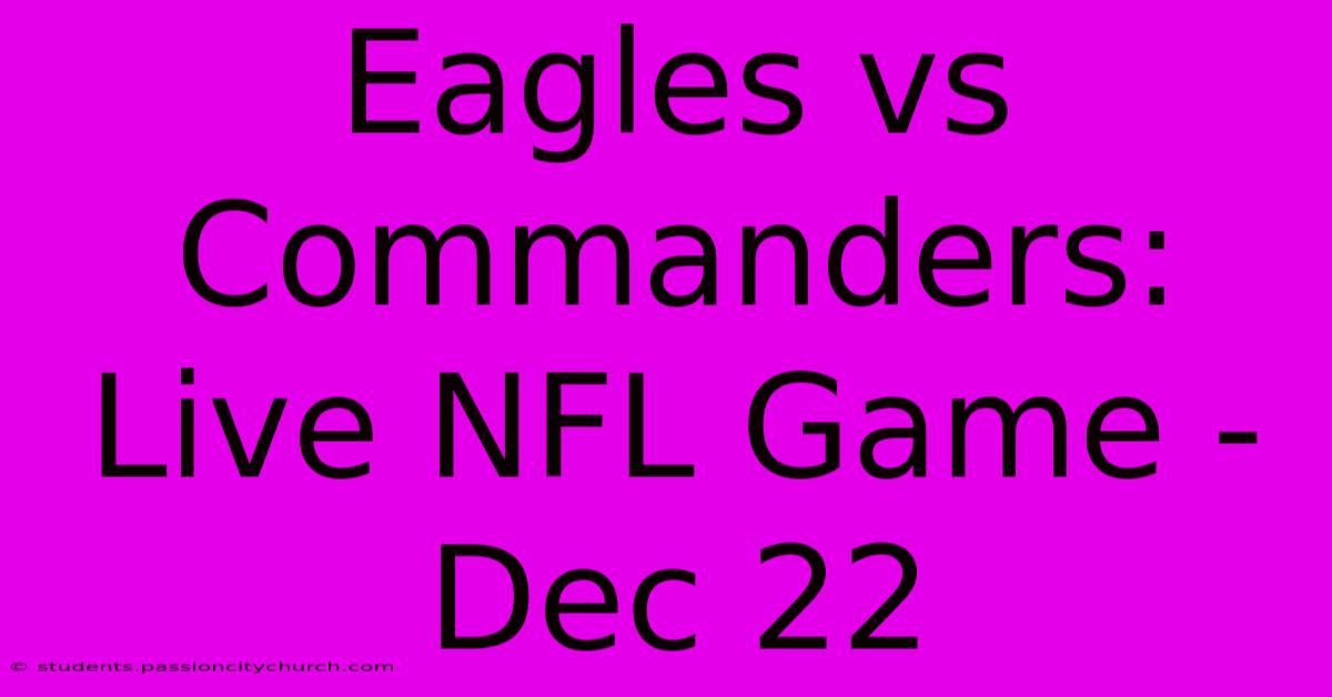 Eagles Vs Commanders: Live NFL Game - Dec 22