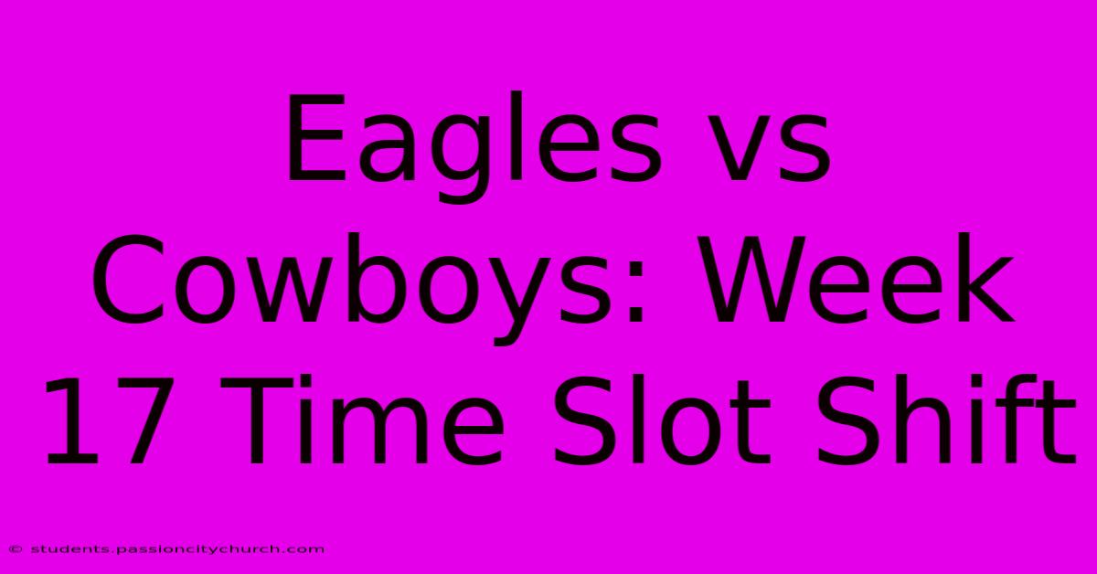 Eagles Vs Cowboys: Week 17 Time Slot Shift