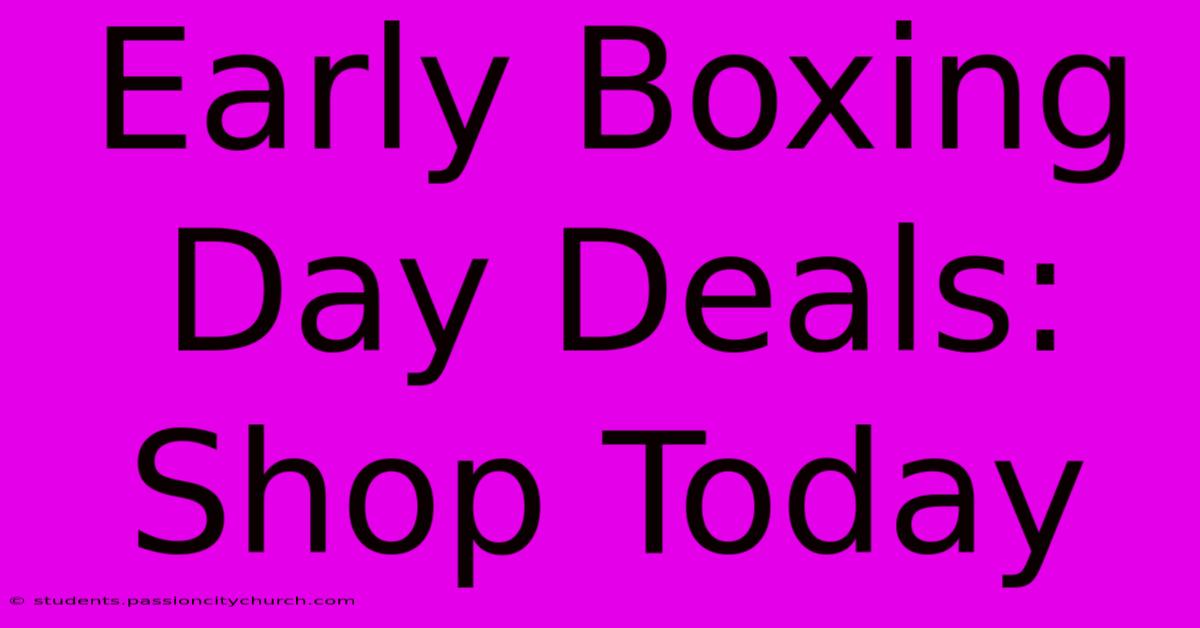 Early Boxing Day Deals: Shop Today