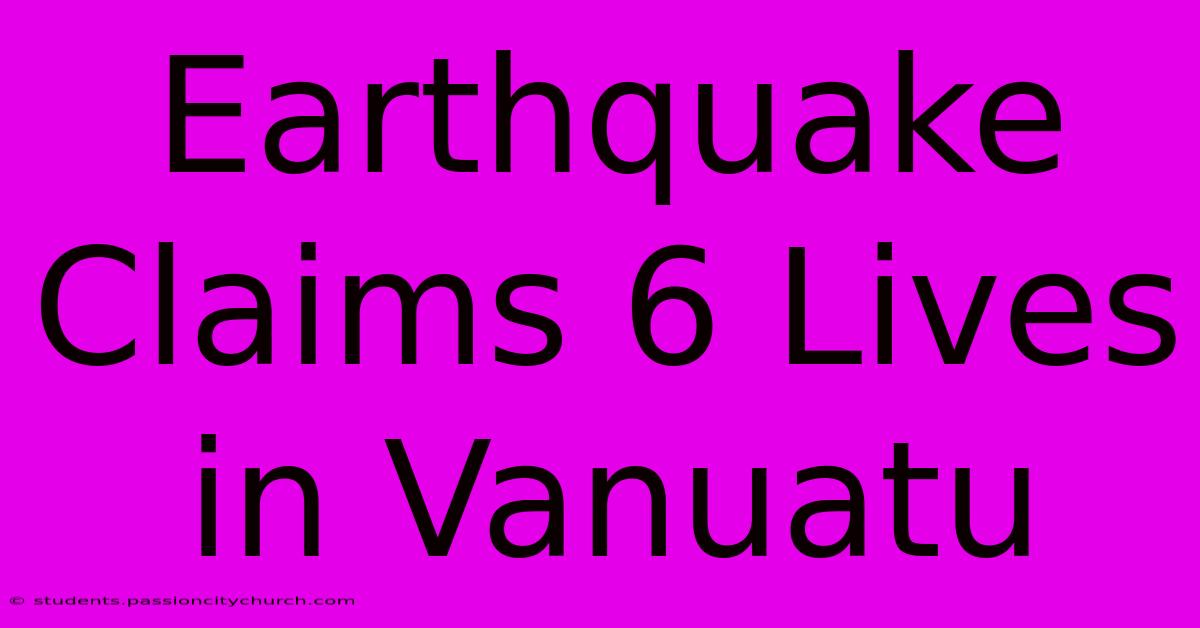 Earthquake Claims 6 Lives In Vanuatu