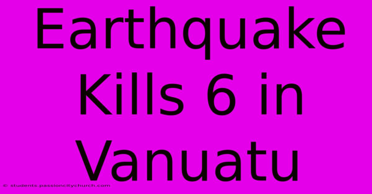 Earthquake Kills 6 In Vanuatu