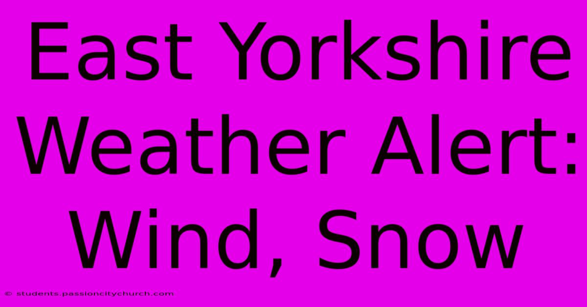 East Yorkshire Weather Alert: Wind, Snow