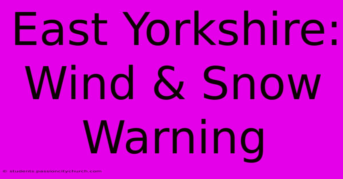 East Yorkshire: Wind & Snow Warning