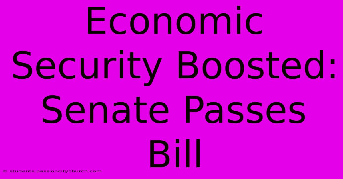 Economic Security Boosted: Senate Passes Bill