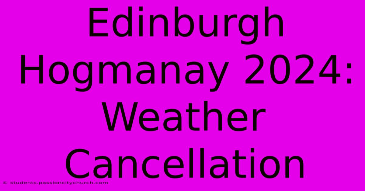 Edinburgh Hogmanay 2024: Weather Cancellation