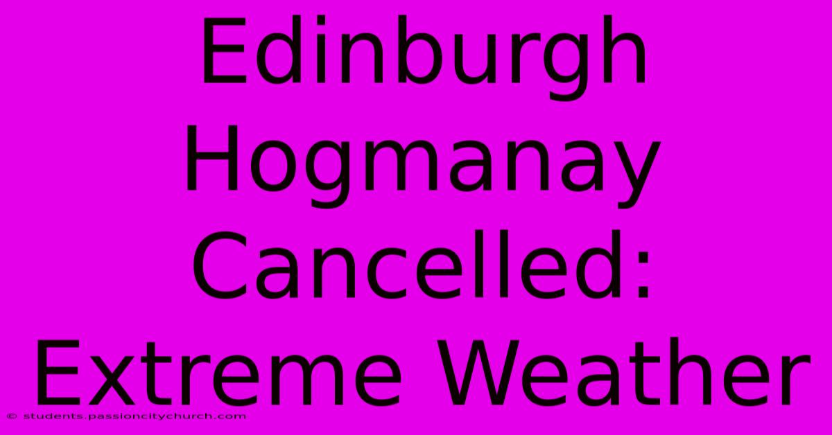 Edinburgh Hogmanay Cancelled: Extreme Weather