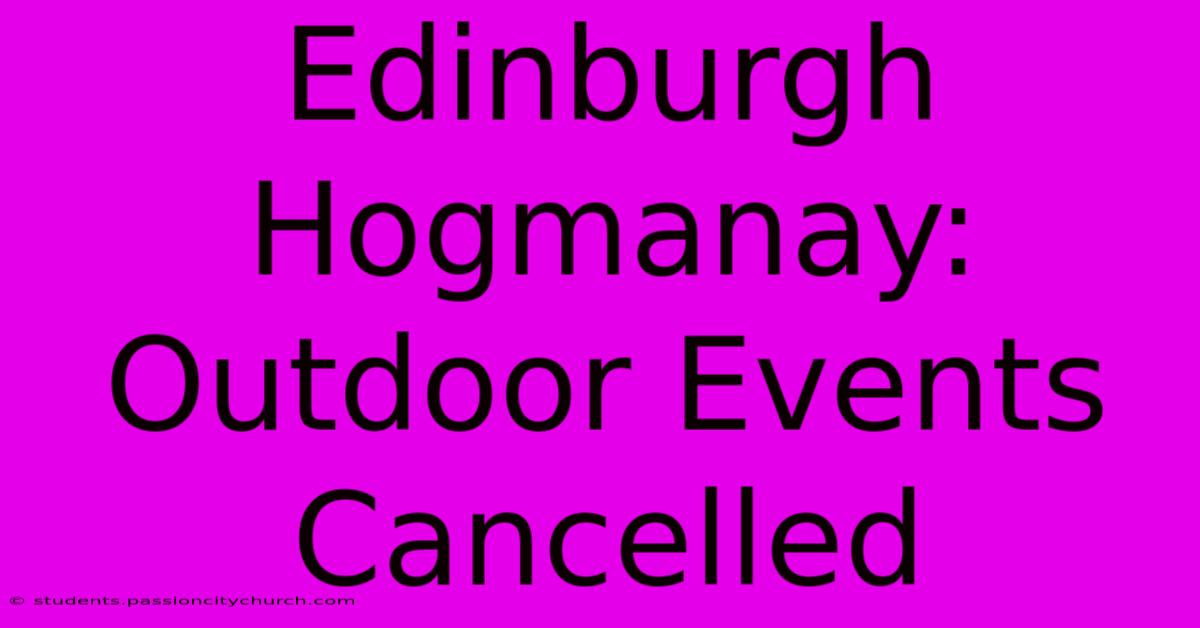 Edinburgh Hogmanay: Outdoor Events Cancelled