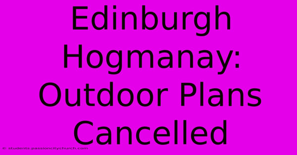 Edinburgh Hogmanay: Outdoor Plans Cancelled