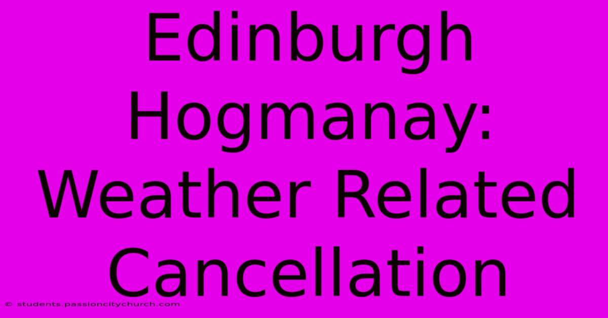 Edinburgh Hogmanay: Weather Related Cancellation