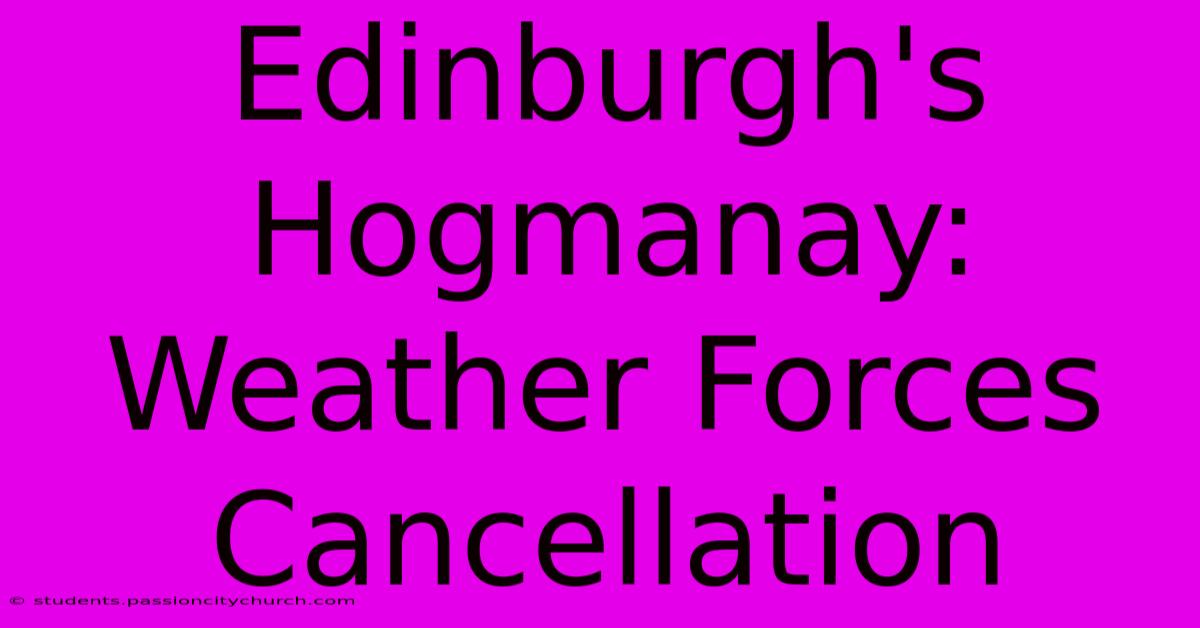 Edinburgh's Hogmanay: Weather Forces Cancellation