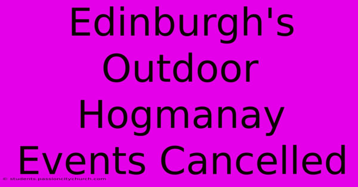 Edinburgh's Outdoor Hogmanay Events Cancelled