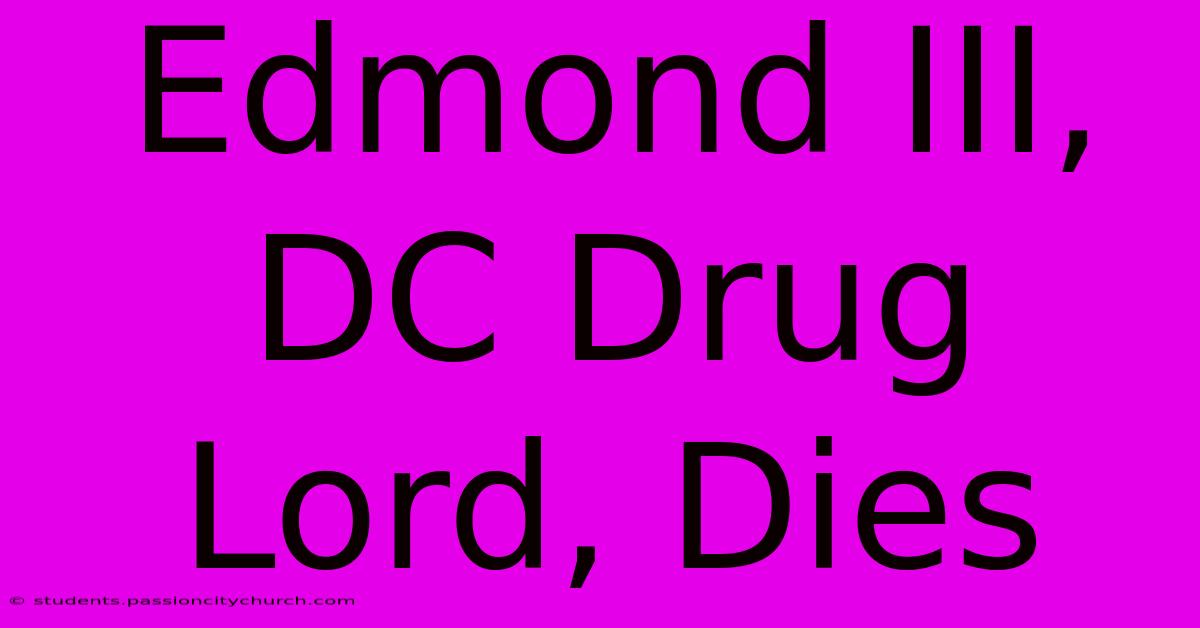 Edmond III, DC Drug Lord, Dies