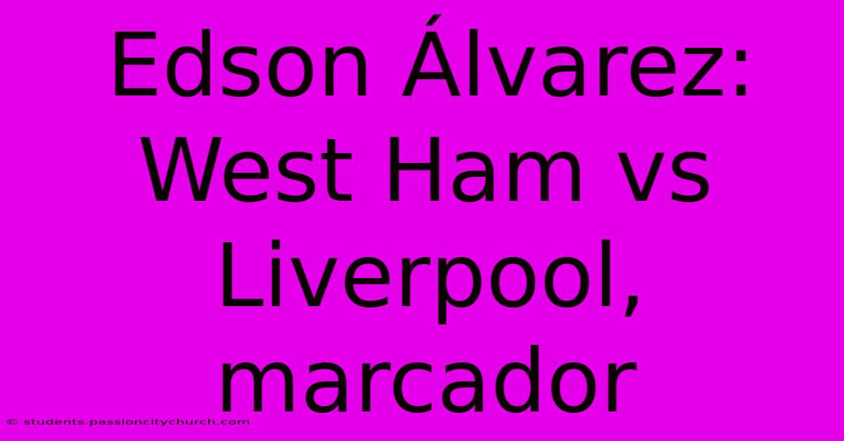 Edson Álvarez: West Ham Vs Liverpool, Marcador