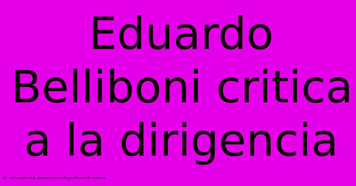 Eduardo Belliboni Critica A La Dirigencia