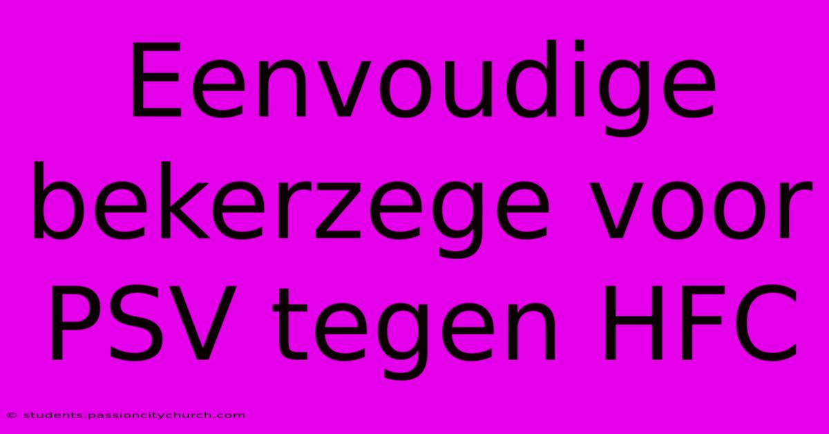 Eenvoudige Bekerzege Voor PSV Tegen HFC