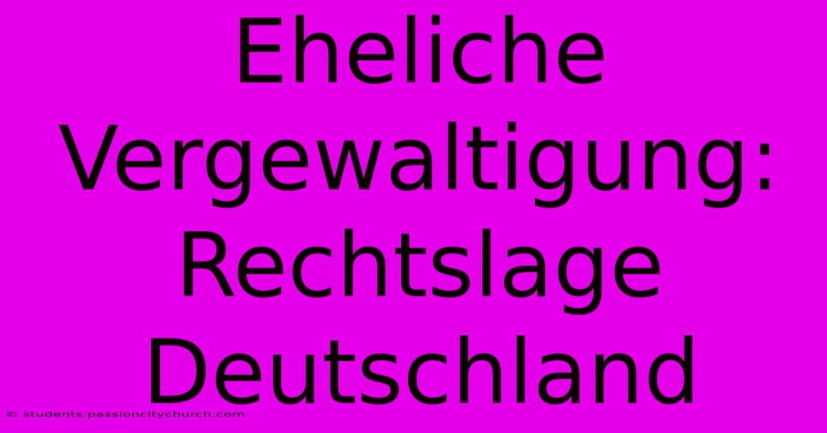 Eheliche Vergewaltigung: Rechtslage Deutschland