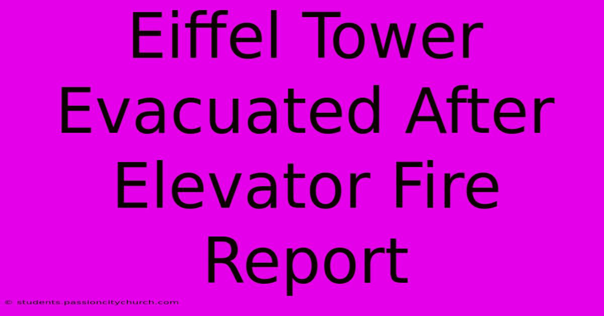 Eiffel Tower Evacuated After Elevator Fire Report