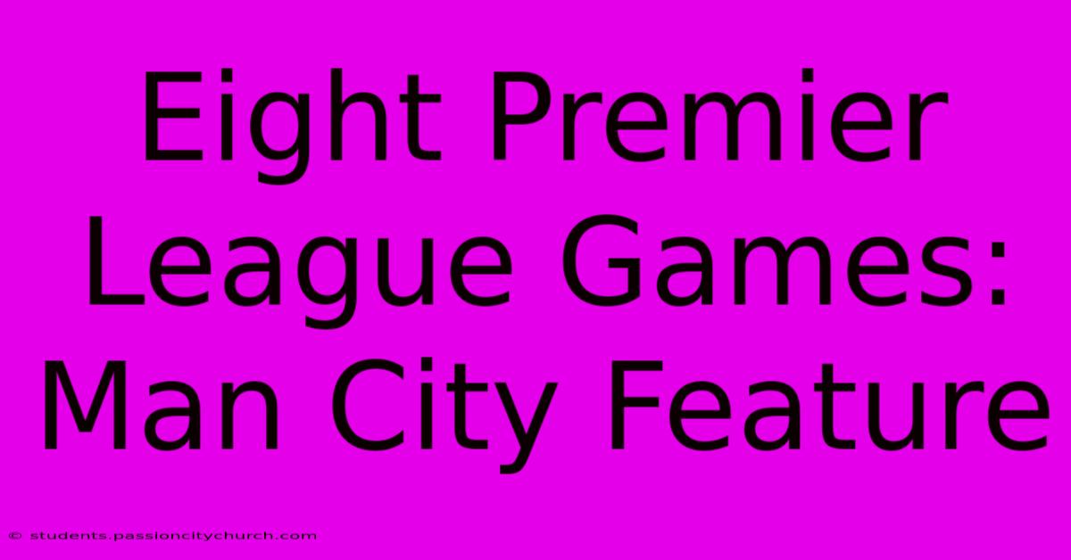 Eight Premier League Games: Man City Feature