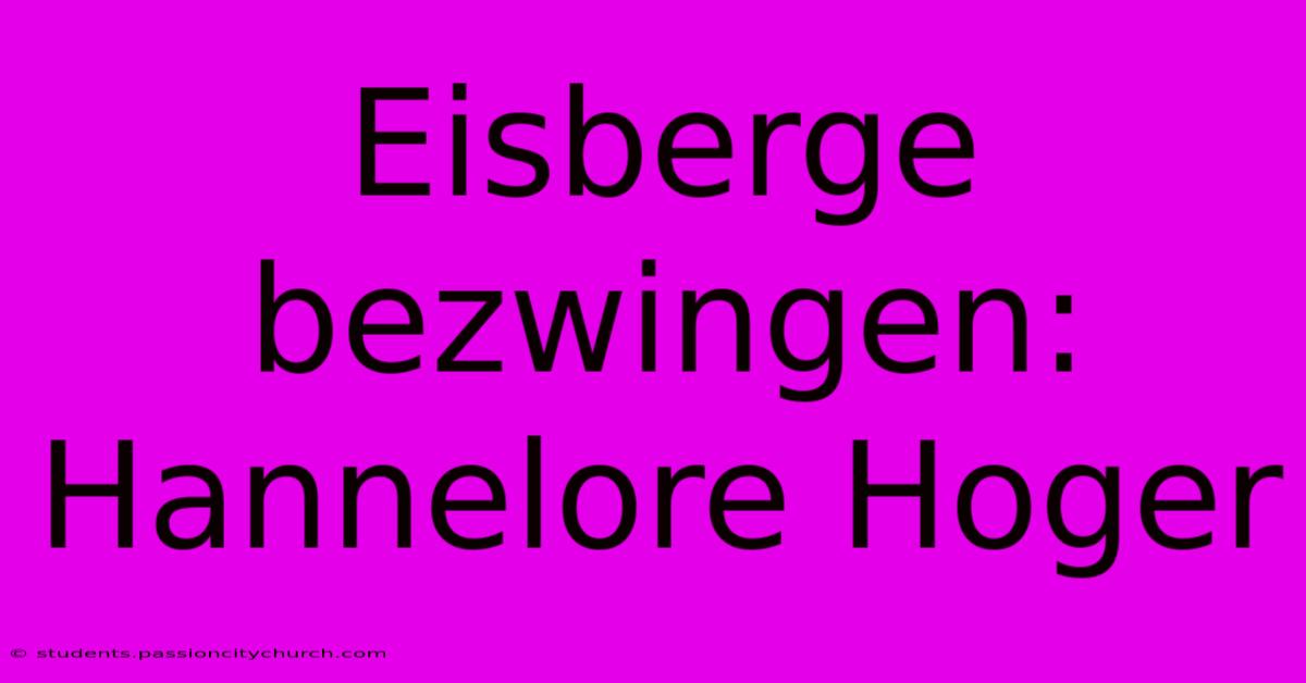 Eisberge Bezwingen: Hannelore Hoger