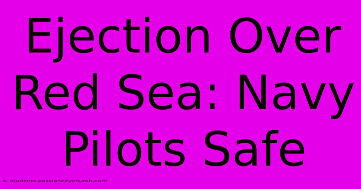 Ejection Over Red Sea: Navy Pilots Safe