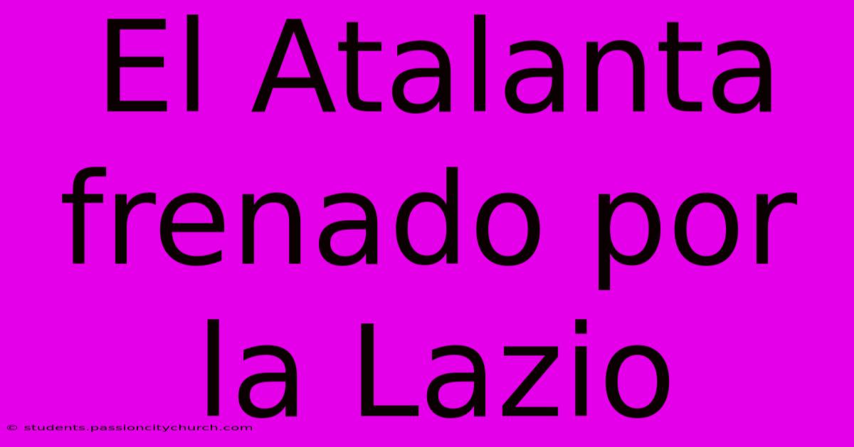 El Atalanta Frenado Por La Lazio