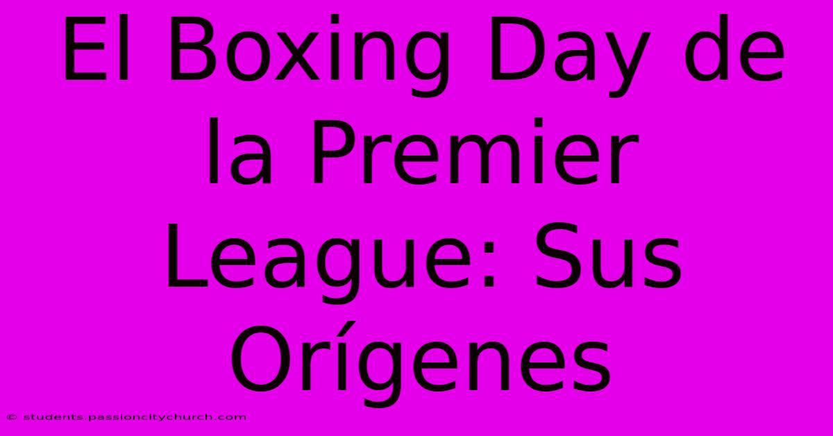 El Boxing Day De La Premier League: Sus Orígenes