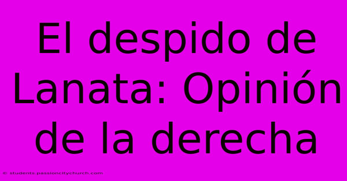 El Despido De Lanata: Opinión De La Derecha