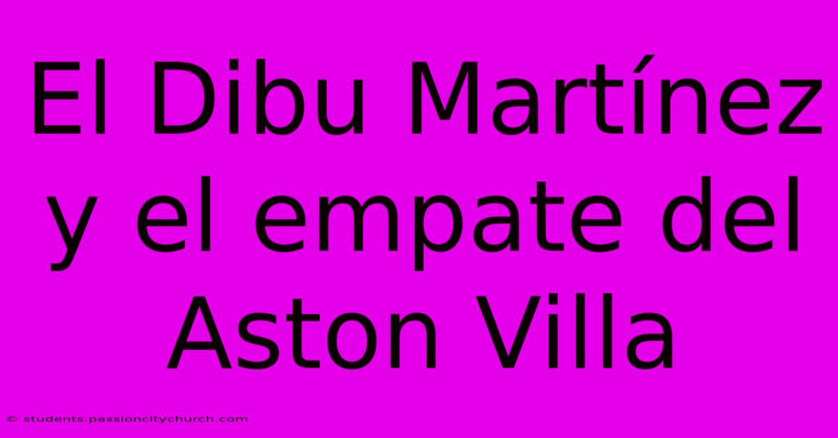 El Dibu Martínez Y El Empate Del Aston Villa