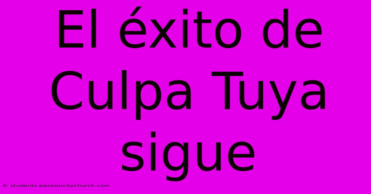 El Éxito De Culpa Tuya Sigue