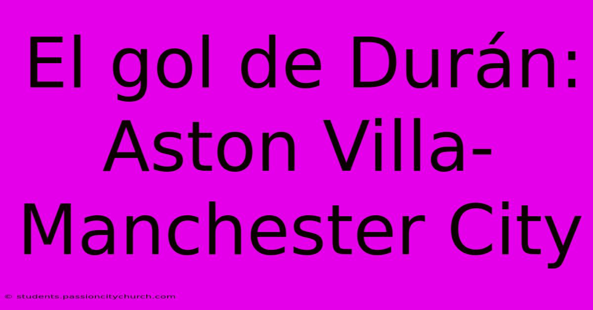 El Gol De Durán: Aston Villa-Manchester City