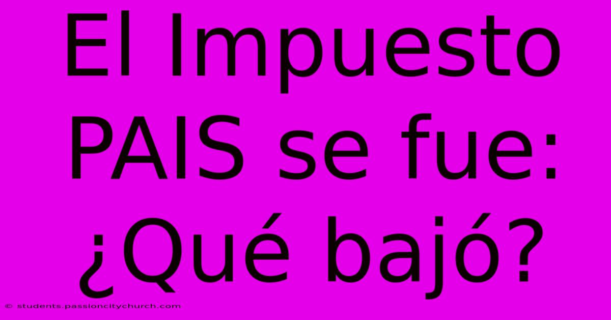 El Impuesto PAIS Se Fue: ¿Qué Bajó?