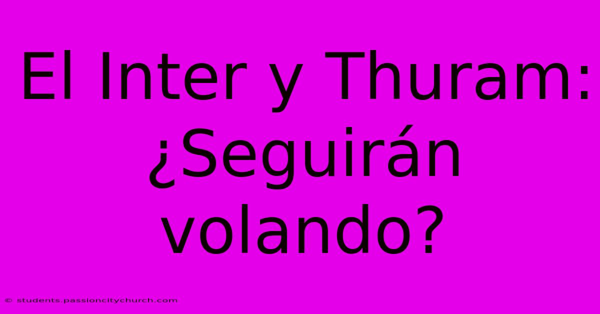 El Inter Y Thuram: ¿Seguirán Volando?