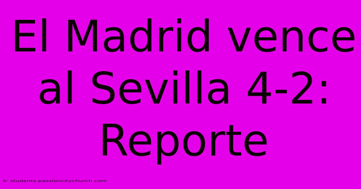 El Madrid Vence Al Sevilla 4-2: Reporte