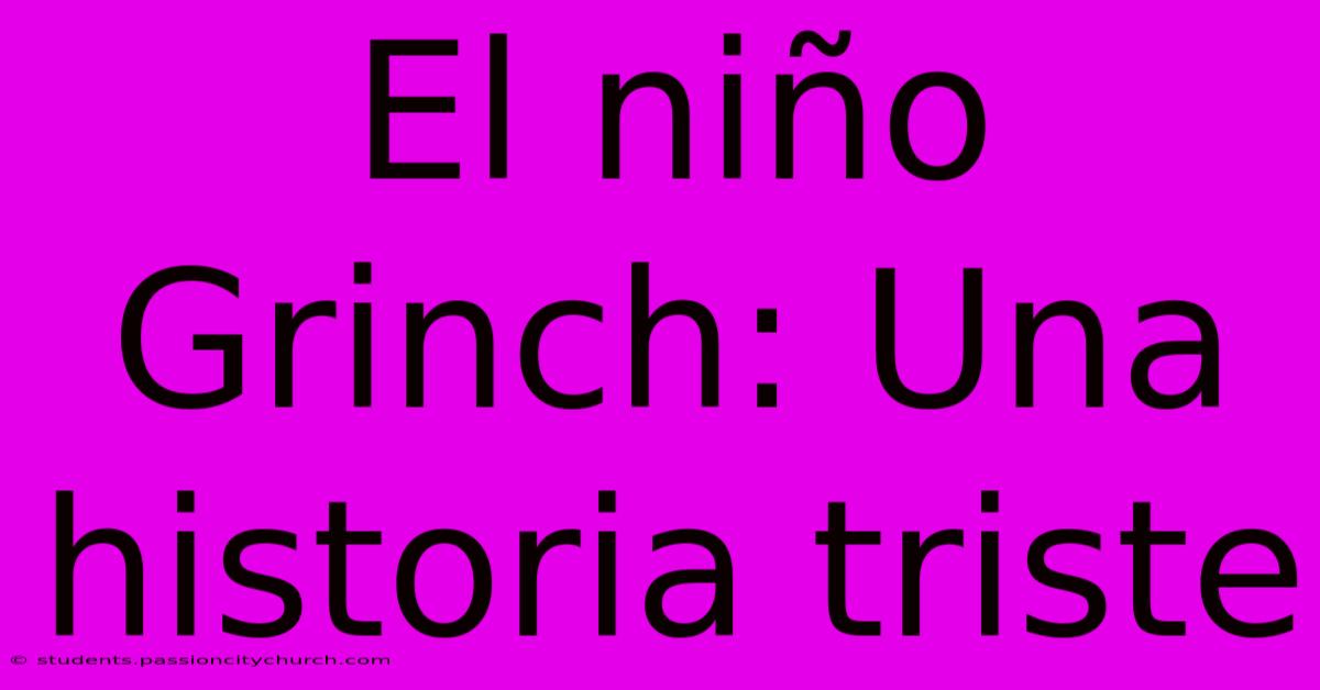 El Niño Grinch: Una Historia Triste