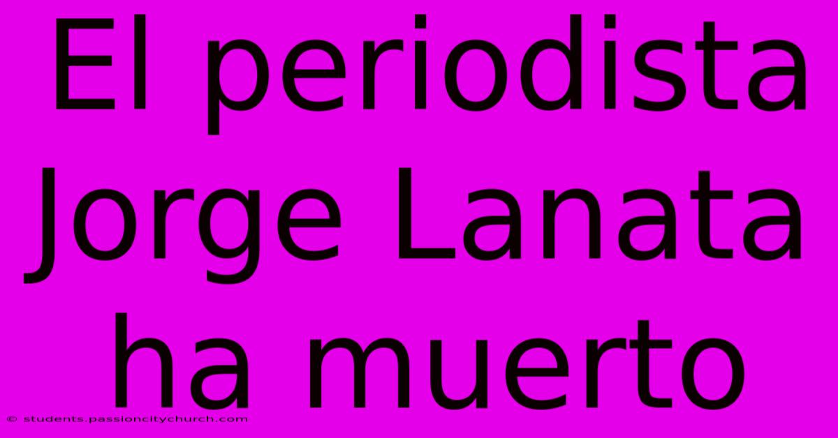 El Periodista Jorge Lanata Ha Muerto