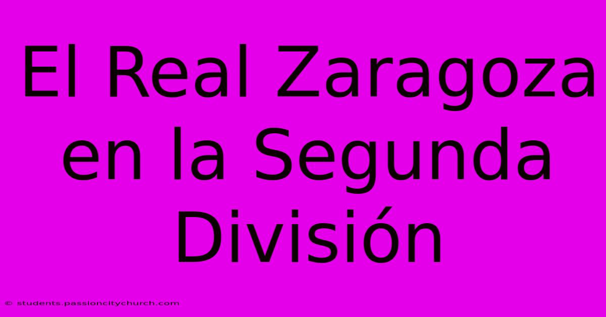 El Real Zaragoza En La Segunda División