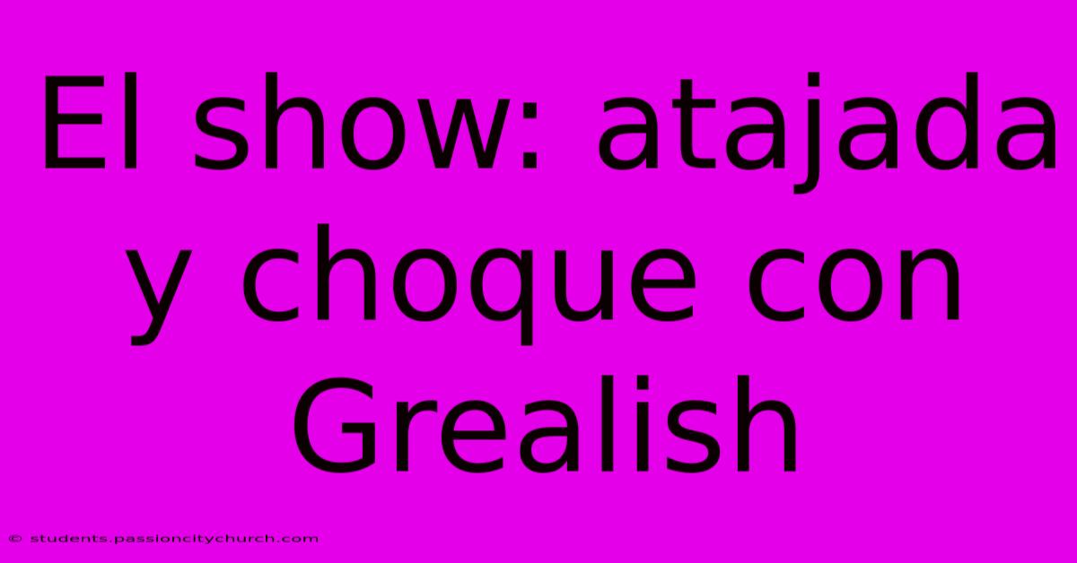 El Show: Atajada Y Choque Con Grealish